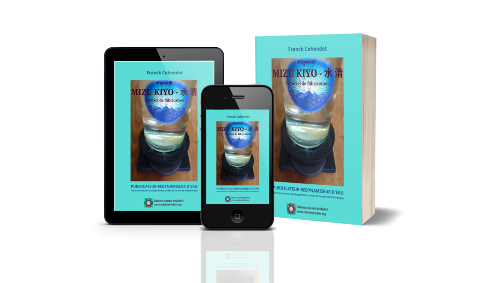 MIZU KIYO© (水清) - Purificateur-dynamiseur d'Eau ⋅ Tutoriel de fabrication en téléchargement gratuit ⋅ Franck Cohendet ⋅ Éditions Suishō Reikidō® ⋅ https://suishoreikido.org/editions-suisho-reikido/